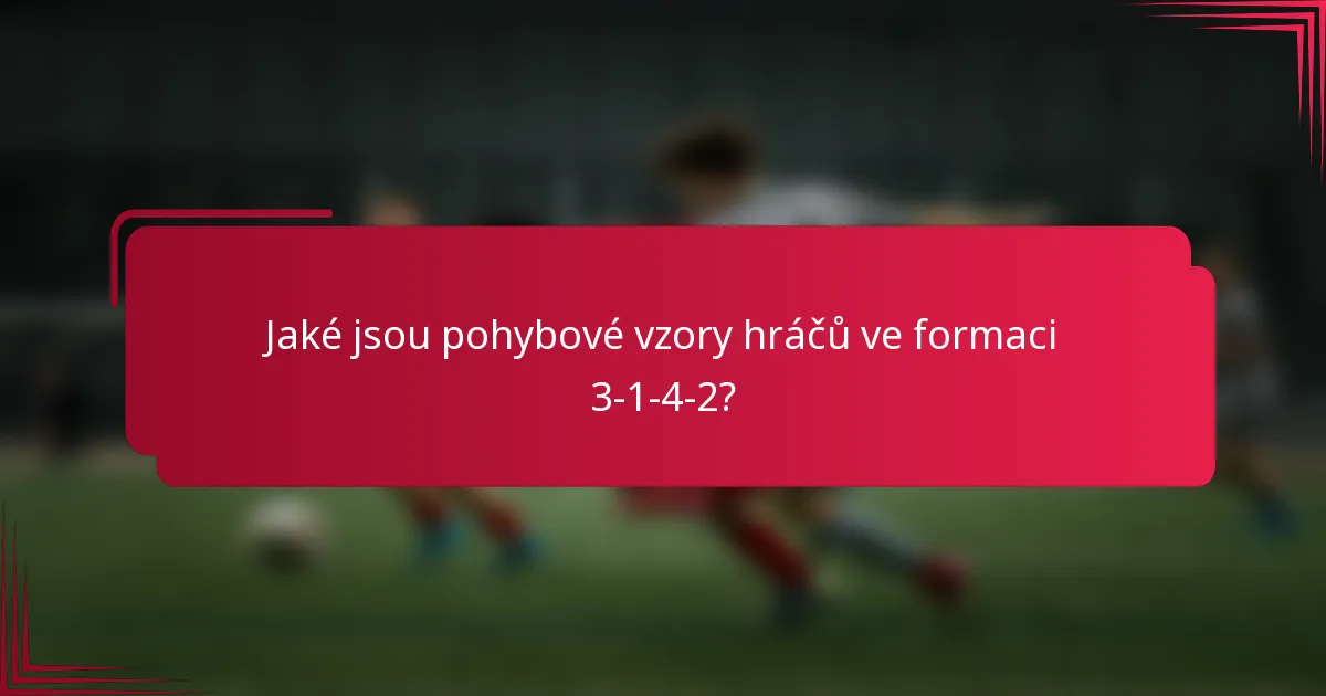 Jaké jsou pohybové vzory hráčů ve formaci 3-1-4-2?