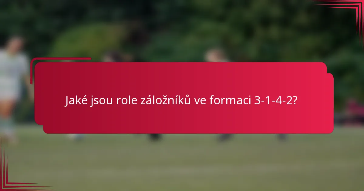 Jaké jsou role záložníků ve formaci 3-1-4-2?