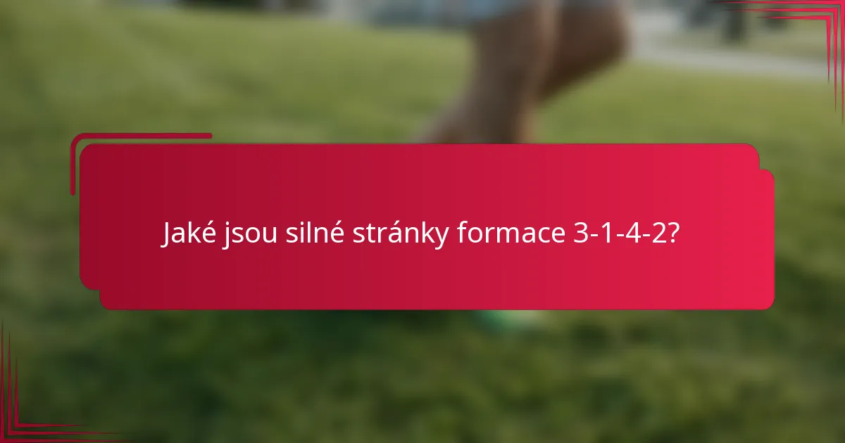 Jaké jsou silné stránky formace 3-1-4-2?