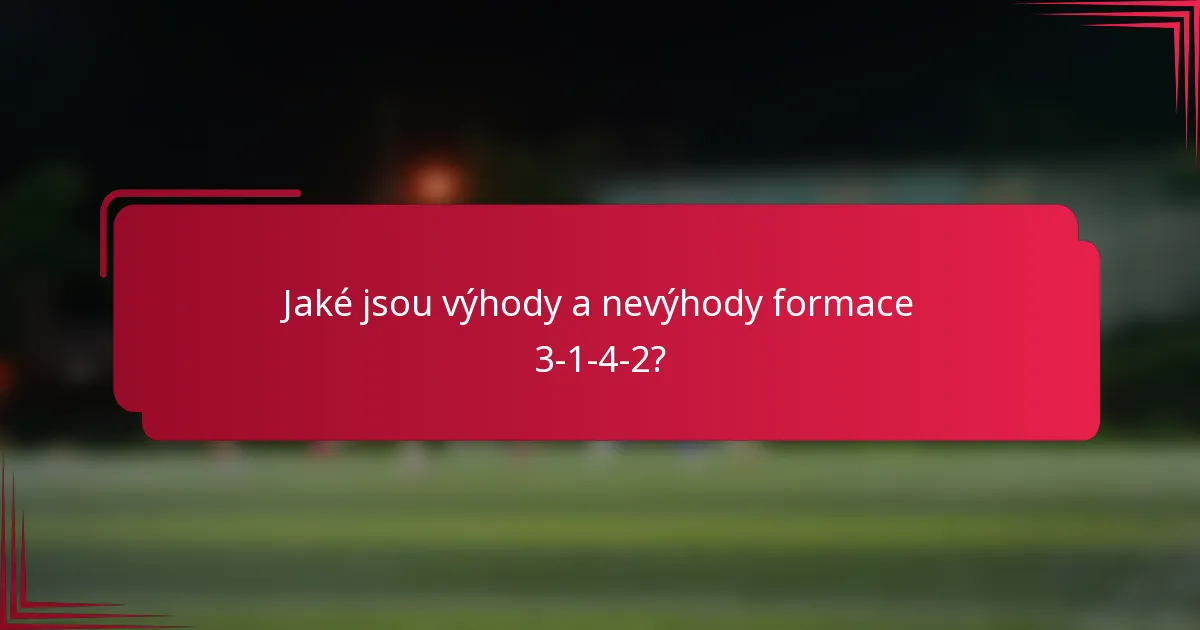 Jaké jsou výhody a nevýhody formace 3-1-4-2?