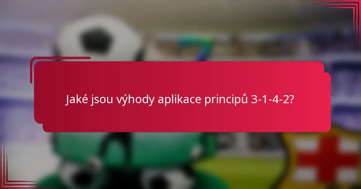Jaké jsou výhody aplikace principů 3-1-4-2?