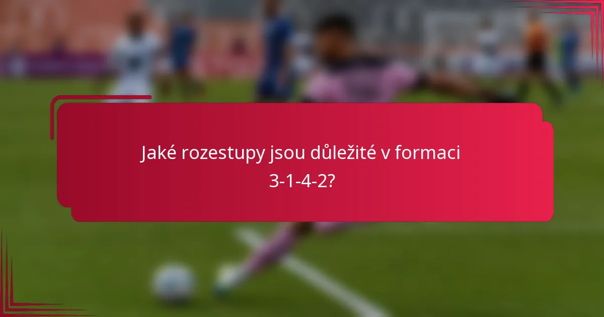 Jaké rozestupy jsou důležité v formaci 3-1-4-2?