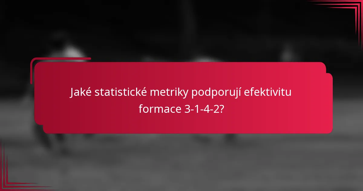 Jaké statistické metriky podporují efektivitu formace 3-1-4-2?