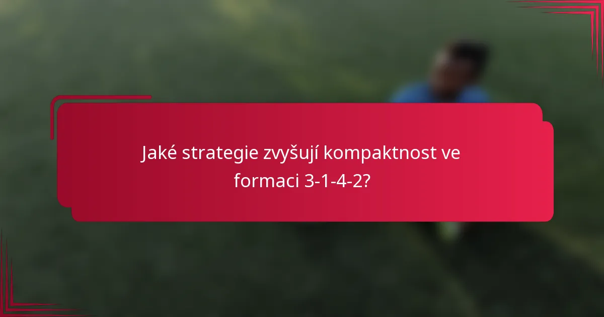 Jaké strategie zvyšují kompaktnost ve formaci 3-1-4-2?
