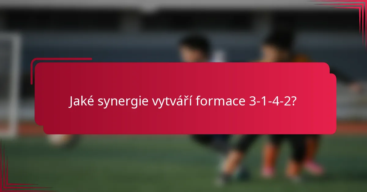 Jaké synergie vytváří formace 3-1-4-2?