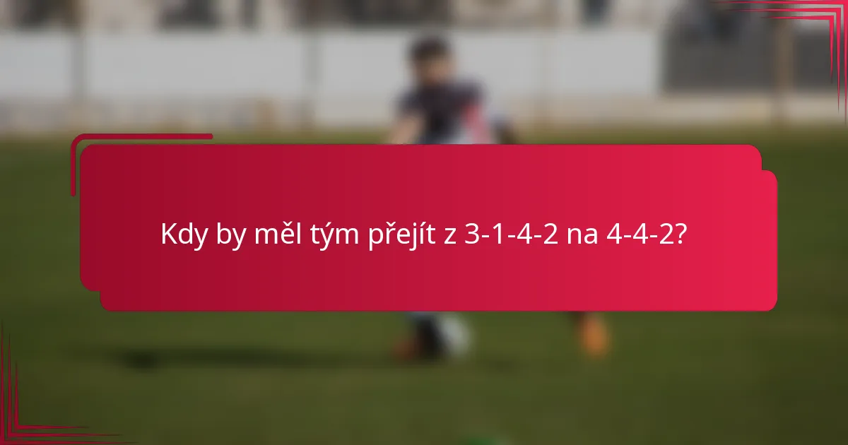 Kdy by měl tým přejít z 3-1-4-2 na 4-4-2?