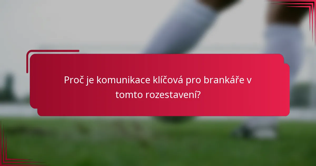 Proč je komunikace klíčová pro brankáře v tomto rozestavení?