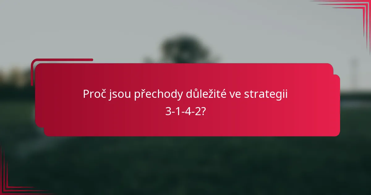 Proč jsou přechody důležité ve strategii 3-1-4-2?